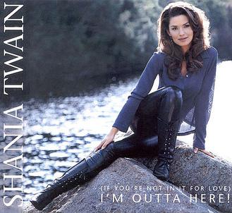 Shania Twain If Youre Not in It for Love Im Outta Here