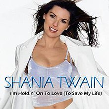 Shania Twain Im Holdin On to Love To Save My Life
